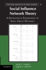 Social Influence Network Theory : A Sociological Examination of Small Group Dynamics - Book