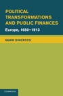 Political Transformations and Public Finances : Europe, 1650-1913 - Book