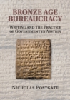 Bronze Age Bureaucracy : Writing and the Practice of Government in Assyria - Book