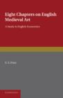 Eight Chapters on English Medieval Art : A Study in English Economics - Book