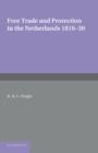 Free Trade and Protection in the Netherlands 1816-30 : A Study of the First Benelux - Book