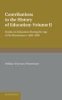 Contributions to the History of Education: Volume 2, During the Age of the Renaissance 1400-1600 - Book