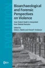 Bioarchaeological and Forensic Perspectives on Violence : How Violent Death Is Interpreted from Skeletal Remains - Book