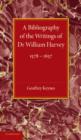 A Bibliography of the Writings of Dr William Harvey : 1578-1657 - Book