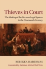 Thieves in Court : The Making of the German Legal System in the Nineteenth Century - Book