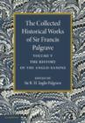 The Collected Historical Works of Sir Francis Palgrave, K.H.: Volume 5 : The History of the Anglo-Saxons - Book