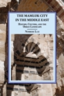 The Mamluk City in the Middle East : History, Culture, and the Urban Landscape - Book