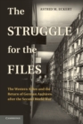 The Struggle for the Files : The Western Allies and the Return of German Archives after the Second World War - Book