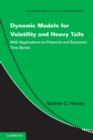 Dynamic Models for Volatility and Heavy Tails : With Applications to Financial and Economic Time Series - Book