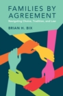 Families by Agreement : Navigating Choice, Tradition, and Law - Book