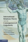 International Relations Theory and the Consequences of Unipolarity - Book