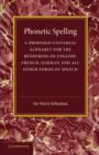 Phonetic Spelling : A Proposed Universal Alphabet for the Rendering of English, French, German and All Other Forms of Speech - Book