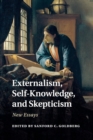 Externalism, Self-Knowledge, and Skepticism : New Essays - Book