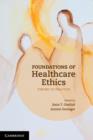 Foundations of Healthcare Ethics : Theory to Practice - Book