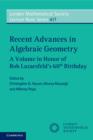 Recent Advances in Algebraic Geometry : A Volume in Honor of Rob Lazarsfeld’s 60th Birthday - Book
