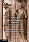 The Jew, the Cathedral and the Medieval City : Synagoga and Ecclesia in the Thirteenth Century - Book