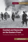 Combat and Genocide on the Eastern Front : The German Infantry's War, 1941-1944 - Book