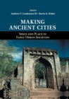 Making Ancient Cities : Space and Place in Early Urban Societies - Book