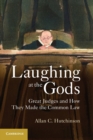 Laughing at the Gods : Great Judges and How They Made the Common Law - Book