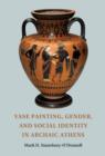 Vase Painting, Gender, and Social Identity in Archaic Athens - Book