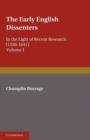 The Early English Dissenters (1550-1641): Volume 1, History and Criticism : In the Light of Recent Research - Book