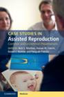 Case Studies in Assisted Reproduction : Common and Uncommon Presentations - Book