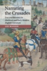 Narrating the Crusades : Loss and Recovery in Medieval and Early Modern English Literature - Book