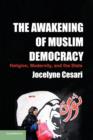 The Awakening of Muslim Democracy : Religion, Modernity, and the State - Book