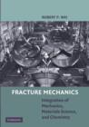 Fracture Mechanics : Integration of Mechanics, Materials Science and Chemistry - Book