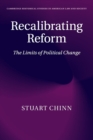 Recalibrating Reform : The Limits of Political Change - Book