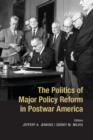 The Politics of Major Policy Reform in Postwar America - Book