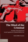 The Mind of the Criminal : The Role of Developmental Social Cognition in Criminal Defense Law - Book