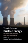 The Ethics of Nuclear Energy : Risk, Justice, and Democracy in the Post-Fukushima Era - Book