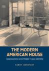 The Modern American House : Spaciousness and Middle Class Identity - Book