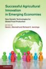 Successful Agricultural Innovation in Emerging Economies : New Genetic Technologies for Global Food Production - Book