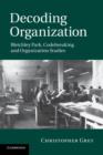 Decoding Organization : Bletchley Park, Codebreaking and Organization Studies - Book