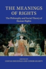 The Meanings of Rights : The Philosophy and Social Theory of Human Rights - Book