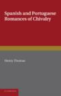 Spanish and Portuguese Romances of Chivalry : The Revival of the Romance of Chivalry in the Spanish Peninsula, and its Extension and Influence Abroad - Book