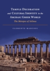 Temple Decoration and Cultural Identity in the Archaic Greek World : The Metopes of Selinus - Book