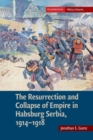 The Resurrection and Collapse of Empire in Habsburg Serbia, 1914-1918: Volume 1 - Book