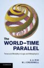 The World-Time Parallel : Tense and Modality in Logic and Metaphysics - Book