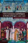 Civic Ceremony and Religion in Medieval Bruges c.1300-1520 - Book