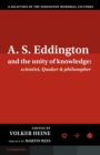 A.S. Eddington and the Unity of Knowledge: Scientist, Quaker and Philosopher : A Selection of the Eddington Memorial Lectures with a Preface by Lord Martin Rees - Book