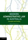 Modern Administrative Law in Australia : Concepts and Context - Book