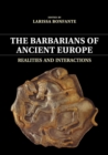 The Barbarians of Ancient Europe : Realities and Interactions - Book