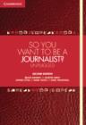 So You Want To Be A Journalist? : Unplugged - Book