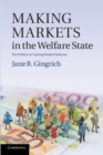 Making Markets in the Welfare State : The Politics of Varying Market Reforms - Book