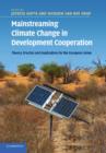 Mainstreaming Climate Change in Development Cooperation : Theory, Practice and Implications for the European Union - Book