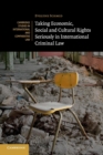 Taking Economic, Social and Cultural Rights Seriously in International Criminal Law - Book