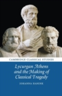 Lycurgan Athens and the Making of Classical Tragedy - Book